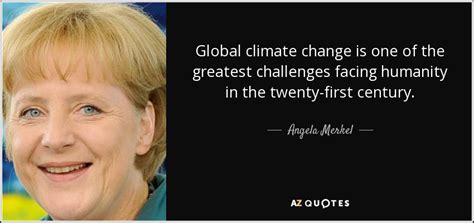 Top quotes by angela merkel: Angela Merkel quote: Global climate change is one of the ...