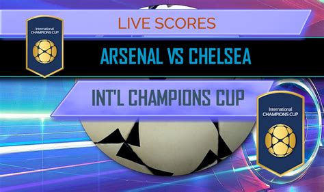 Chelsea's score always shown first. Arsenal vs Chelsea Score: International Champions Cup