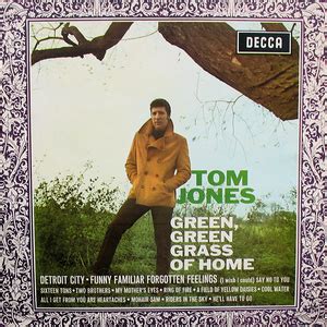 Write about your feelings and thoughts about green green grass of home. Green Green Grass Of Home by Tom Jones - Songfacts