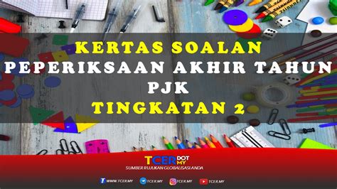 Kertas cadangan program kecemerlangan spm dan pmr. Kertas Soalan Peperiksaan Akhir Tahun PJK Tingkatan 2 ...