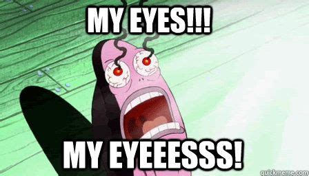 Spongebob squarepants memes are all over the internet. my eyes - the guy from spongebob who always says my eyes! - quickmeme | Writer memes, Writing ...