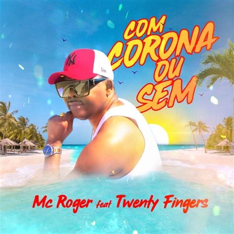 Twenty fingers | videoclip oficialⓟ & © 2020 grupo chiado / all4musicmúsica:composição: MC Roger - Com Corona Ou Sem (feat. Twenty Fingers) [2020 ...