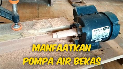 Karena, jangan sampai mesin pompa air justru akan membuat air malah kotor, performa kurang baik, daya hisap. membuat mesin asah dari pompa air bekas - YouTube