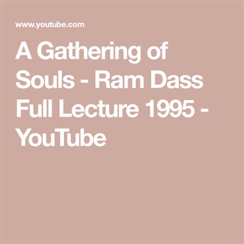 April 6, 1931) is an american spiritual teacher and the author of the seminal 1971 book, 'be here now.' he is known for his personal and professional associations with timothy leary at harvard university in the early 1960s, for his travels to india and. A Gathering of Souls - Ram Dass Full Lecture 1995 ...