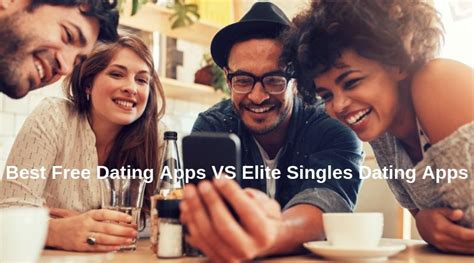 Other dating apps boast strengths of their own. Best Free Dating Apps VS Elite Singles Dating Apps