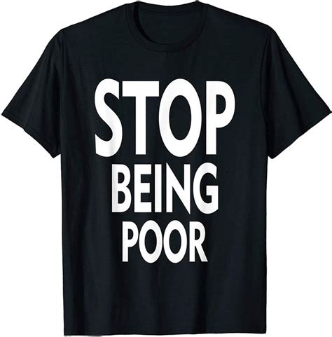 A community that builds better creative businesses. Stop Being Poor 2020 Design T-Shirt in 2020 | T shirt ...