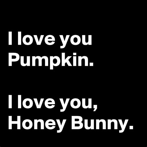 Check spelling or type a new query. I love you Pumpkin. I love you, Honey Bunny. - Post by ...