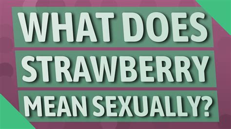 Maybe you would like to learn more about one of these? What does Strawberry mean sexually? - YouTube