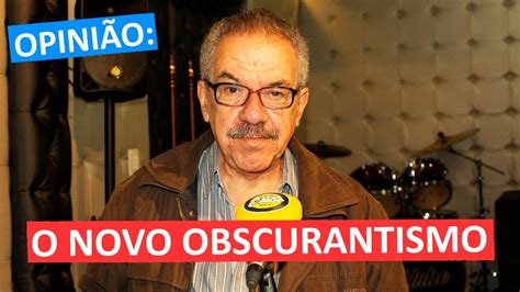 Obscurantism and obscurationism ( or) describe the practice of deliberately presenting information in an imprecise, abstruse manner designed to limit further inquiry and understanding. OPINIÃO: O NOVO OBSCURANTISMO - single with kids 24h 24h