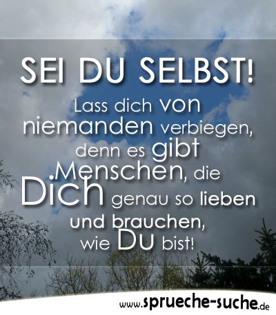 Liebe dich selbst wie du selbstliebe lernen kannst. Spruch - Sei du selbst! Lass dich von niemanden verbiegen ...