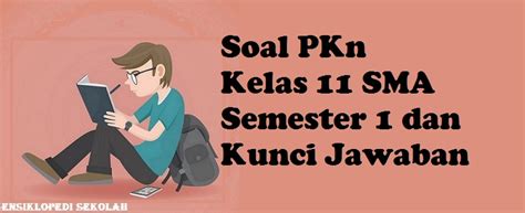 Soal ujian prakarya kelas 7 semester 2 dan kunci jawaban 2020. Soal PKn Kelas 11 SMA Semester 1 dan Kunci Jawaban ...