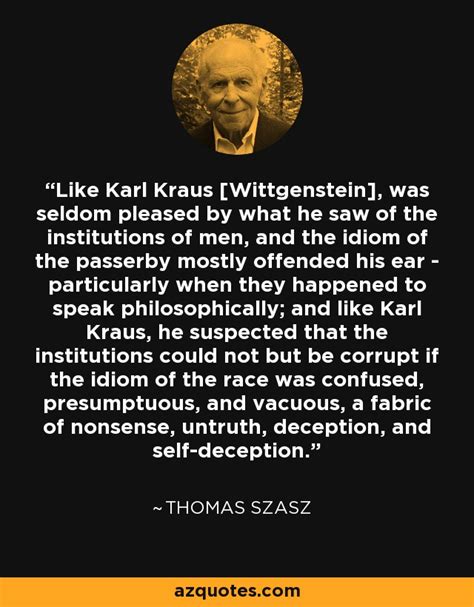 I started this site when i was in college, but despite the name, it's meant as a resource for all students. Thomas Szasz quote: Like Karl Kraus Wittgenstein, was ...