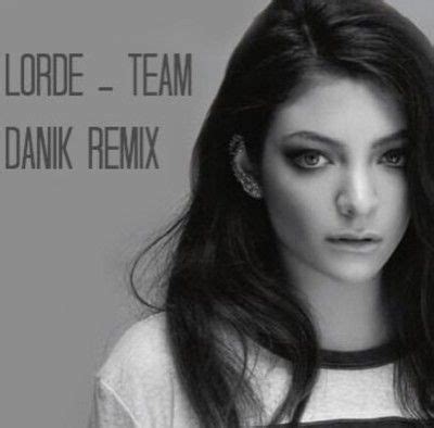 Wait 'til you're announced we've not yet lost all our graces the hounds will stay in chains look upon your greatness and she'll send the call out send the call out (x15). Lorde- Team ( DaniK Remix ) | Lorde, Lorde team, Remix