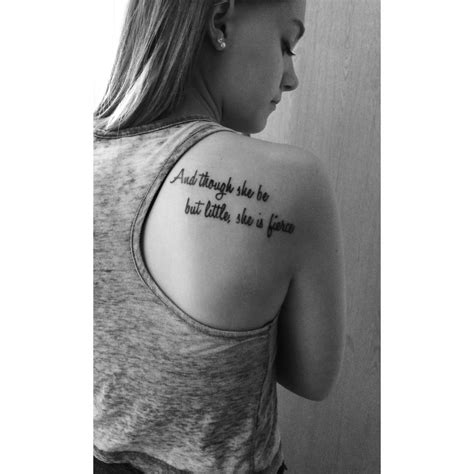 Some words to help you get through. And though she be but little, she is fierce | Tattoo ...