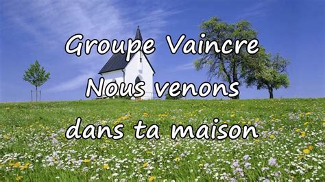 Groupe Vaincre - Nous venons dans ta maison [avec paroles] - YouTube