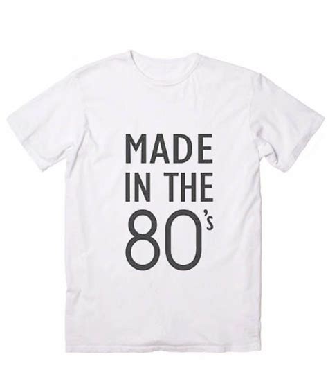 Many popular brands emerged in this decade. Made In The 80s Tshirts | 80s tshirts, T shirt, T shirts ...