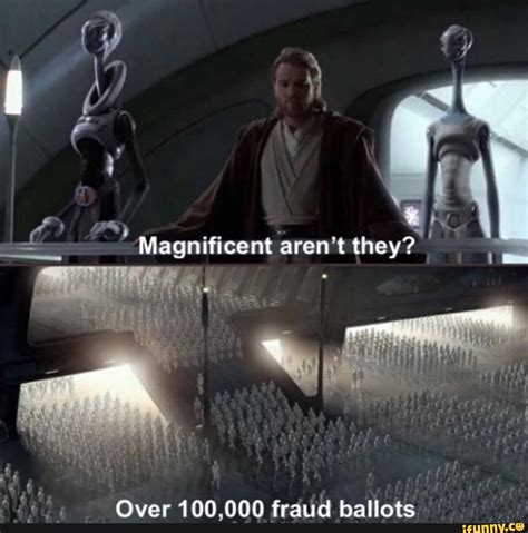 Magnificent aren't they? Over 100,000 fraud ballots - )