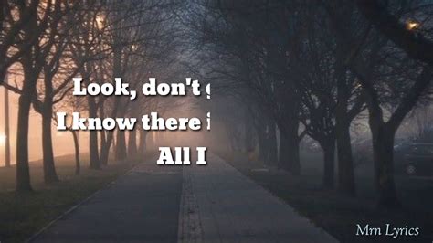 Look don't get me wrong i know there is no tomorrow all i ask is. Adele - All I Ask - Lirik - YouTube