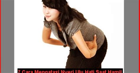 Cara mengatasi nyeri ulu hati saat hamil. Sakit Ulu Hati Saat Hamil Besar