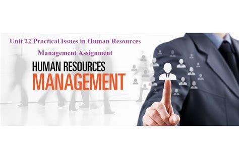 Human resource management is defined as a strategic and consistent attack to the direction of an administration 's most valued assets, the people working at that place, who separately or jointly contribute to the accomplishment of its aims. Unit 22 Practical Issues Human Resources Management Assignment
