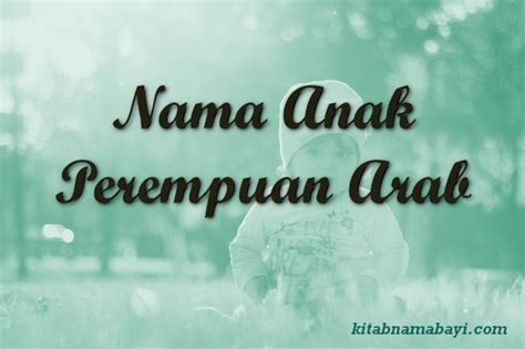 Nama anak perempuan 200+ nama dengan makna terbaik. 18 Nama Anak Perempuan Bahasa Arab Dan Maknanya ...