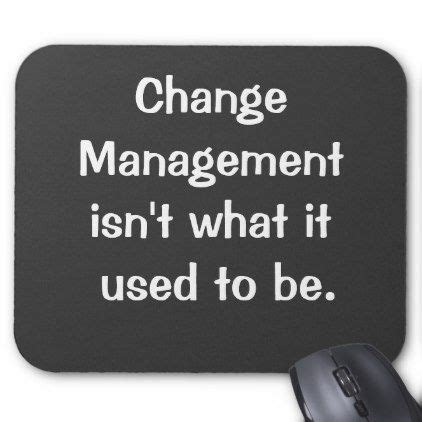 25 quotes about managing change. Funny Change Management Slogan Famous Quote Joke Mouse Pad | Zazzle.com | Jokes quotes, Change ...