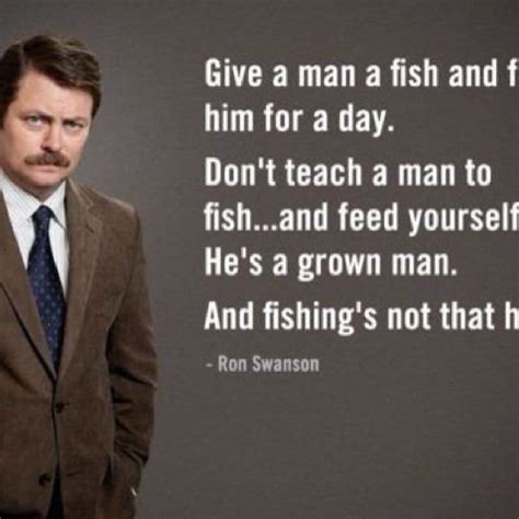 Fishing is for sport only. Give a man a fish... | Ron swanson quotes, Ron swanson ...