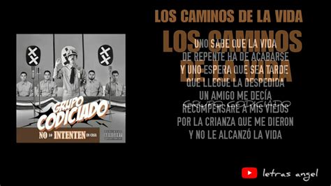 Que mi madre preocupada, se esmeraba por darme todo lo que nececitaba, y hoy me doy cuenta que tanto así no es. Los Caminos De La Vida (LETRA) - GRUPO CODICIADO - YouTube