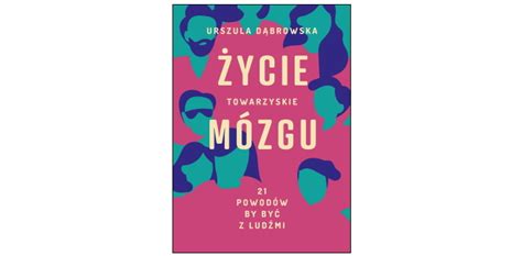 Przeglądaj tysiące produktów, zamów i skorzystaj z darmowej dostawy do salonów empik w całej polsce! "Życie towarzyskie mózgu" Urszula Dąbrowska