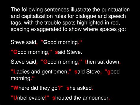 Here are eight essential rules for punctuating dialogue correctly, so that your text communicates clearly all of these rules are starting to make sense. in dialogue, a new paragraph is used each time there's a change in speaker. PPT - Rules for writing dialogue: Start a new paragraph ...