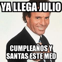 15 de julio de 2021. Meme Julio Iglesias - Ya llega julio Cumpleaños y santas ...