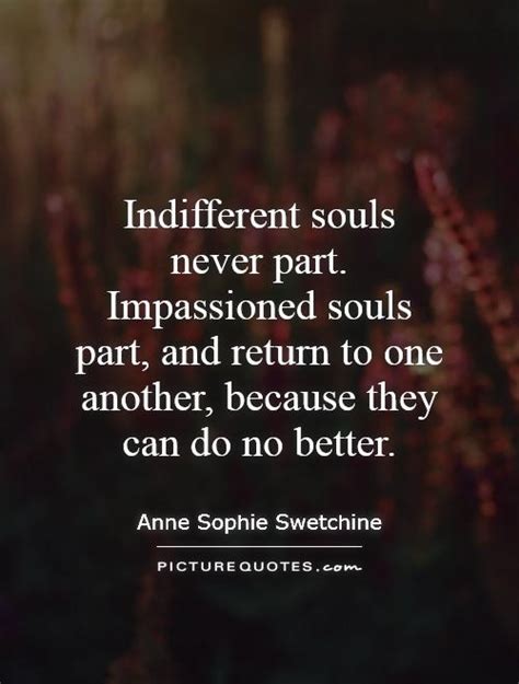 Good morning messages for lover / love: Indifferent souls never part. Impassioned souls part, and return... | Picture Quotes