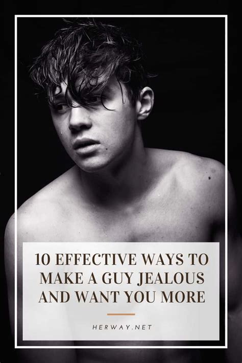 Instead, make him jealous by not saying much and being very casual. 10 Effective Ways To Make A Guy Jealous And Want You More