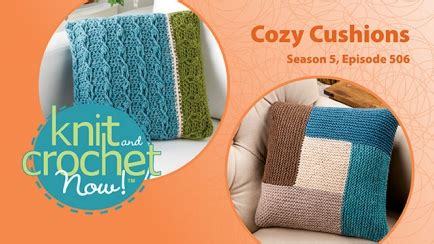 Knit and crochet now is a pbs tv show. Knit and Crochet Now! Season 5, Episode 506: Cozy Cushions