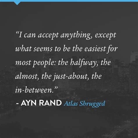 Here are popular quotes from the novel. ...the mediocre life. | Atlas shrugged, Ayn rand quotes ...