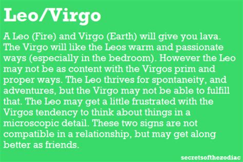 Leo realise the importance of perseverance, but love to do things in their active, zealous manner. Leo~Virgo.....totally disagree...joe and I are very ...