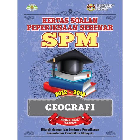 Kami sediakan soalan spm tahun 2014 sehingga 2018 ulangan untuk anda ulangkaji dan lebih bersedia. TNY Kertas Soalan Peperiksaan Sebenar SPM Geografi 2012 ...