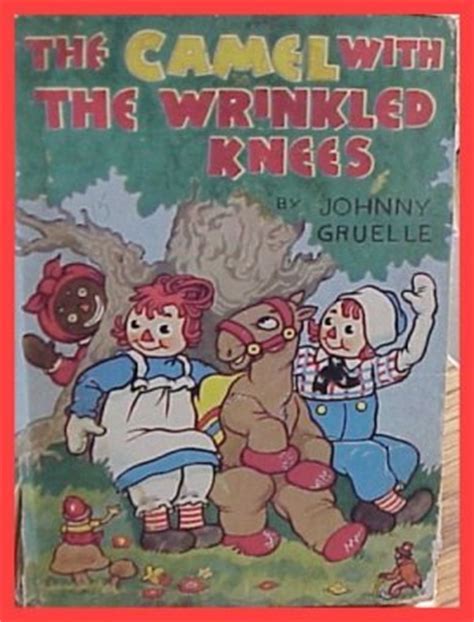 The camel with the wrinkled knees (voice). CAMEL WITH THE WRINKLED KNEES & RAGGEDY ANN AND ANDY DOLLS ...