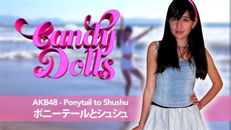 Laura b y valensiya (((gyutto shite))). Candy Dolls / AKB48 - Ponytail to Shushu ポニーテールとシュシュ - YouTube