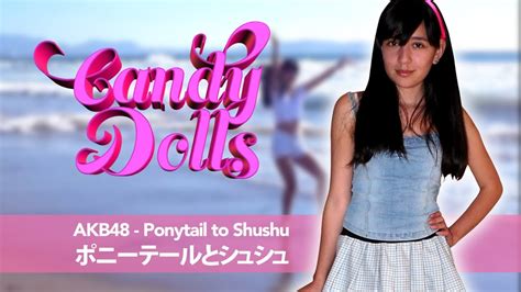 Over the time it has been ranked as high as 260 399 in the world, while most of its traffic comes from russian federation, where it reached as high as 368. Candy Dolls / AKB48 - Ponytail to Shushu ポニーテールとシュシュ - YouTube