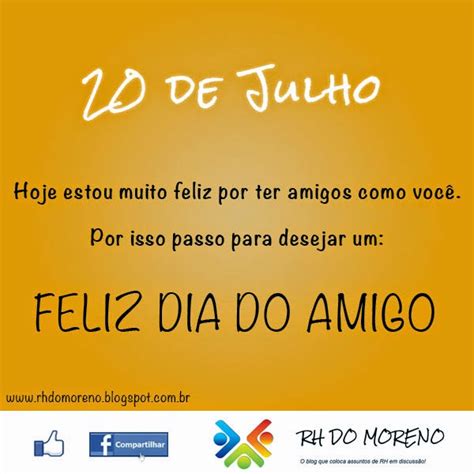 No entanto, no brasil, existem várias datas que celebram a amizade. RH DO MORENO: Você leitor - feliz dia do amigo!