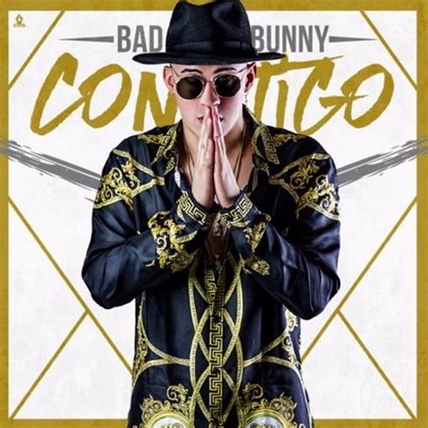 Y con estas p*tas no me gusta compartir la frisa. Bad Bunny - Contigo (LETRA/LYRIC) | ReggaetonSinLimite.com