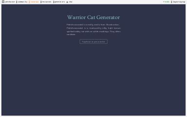 If you need help with errors, please post a question to the perchance.warrior cats name generator. Warrior Cat Generator ― Perchance