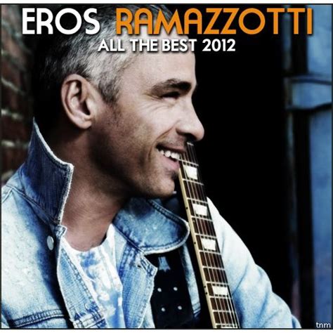 Since his teens he showed a natural passion for music. All The Best 2012 - Eros Ramazzotti mp3 buy, full tracklist