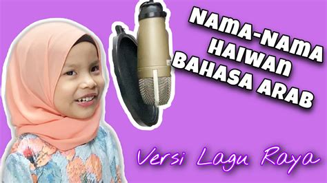 Terima kasih.sekarang saya senang nak dptkan nama haiwan di sini.tapi nak komen jgn letak nama babi hutan tu ye.itu je saya bagi 4 bintang. Nama Haiwan Bahasa Arab - Versi Lagu Raya - YouTube