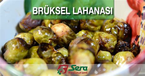 Sebze yemekleri faydalıdır, lezzetli yapıldığında severek yenilir. Brüksel Lahanası - Sera Restaurant