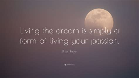 Love , passion , romance Urijah Faber Quote: "Living the dream is simply a form of ...