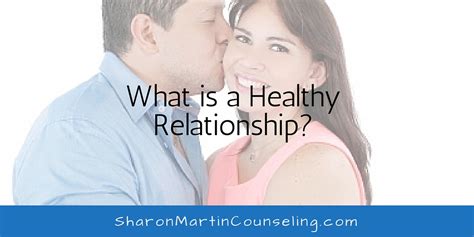 We don't want to get into one only to see it fail. What is a Healthy Relationship? - Sharon Martin, LCSW ...