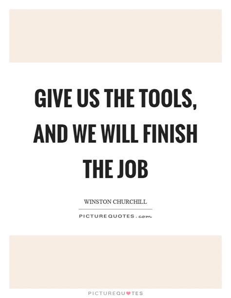 Find a job that you are happy doing. Give us the tools, and we will finish the job | Picture Quotes