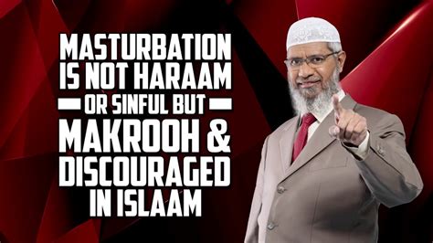 Dr zakir naik 535.107 views4 years ago. Masturbation haram in islam? - Dr Zakir Naik - YouTube